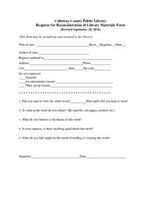 Calloway County Public Library Requests for Reconsideration of Library Materials Form (Revised September 28, 2014)	
      (This form may be printed out and returned to the library) 