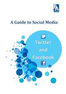 A Guide to Social Media  Contents Twitter:  A Beginner’s Guide to Twitter  Creating a Twitter page