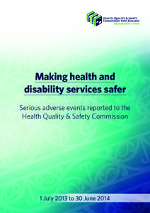 Making health and disability services safer Serious adverse events reported to the Health Quality & Safety Commission  1 July 2013 to 30 June 2014