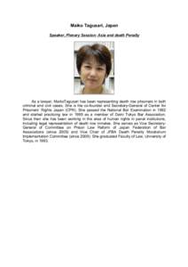 Maiko Tagusari, Japan Speaker, Plenary Session: Asia and death Penalty As a lawyer, MaikoTagusari has been representing death row prisoners in both criminal and civil cases. She is the co-founder and Secretary-General of