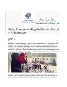Using Theatre to Mitigate Election Fraud in Afghanistan Published: December 4, 2013 By: Jeremy Moore