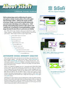 About SiSoft Collaborate, Innovate, Accelerate SiSoft accelerates design cycles by collaborating with customers and suppliers to develop innovative solutions to the world’s toughest high-speed design problems. SiSoft p