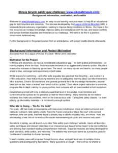 Illinois bicycle safety quiz challenge (www.bikesafetyquiz.com) Background information, motivation, and credits Welcome to www.bikesafetyquiz.com, an easy-to-use learning resource meant to help fill an educational gap fo