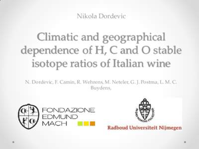 Nikola Dordevic  Climatic and geographical dependence of H, C and O stable isotope ratios of Italian wine N. Dordevic, F. Camin, R. Wehrens, M. Neteler, G. J. Postma, L. M. C.