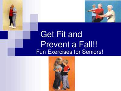Get Fit and Prevent a Fall!! Fun Exercises for Seniors! The Idaho Department of Health and Welfare Injury Prevention Program, in conjunction with District Health