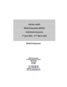 SOCIAL AUDIT BRAG Enterprises (BRAG) Draft Social Accounts 1st April 2003 – 31ST MarchBRAG Enterprises