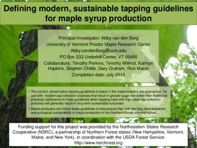 Defining modern, sustainable tapping guidelines for maple syrup production Principal Investigator: Abby van den Berg University of Vermont Proctor Maple Research Center [removed] PO Box 233 Underhill Center