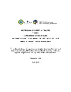 TESTIMONY OF JULITO A. FRANCIS TO THE COMMITTEE OF THE WHOLE TWENTY-EIGHTH LEGISLATURE OF THE VIRGIN ISLANDS EARLE B. OTTLEY LEGISLATIVE HALL