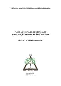 PREFEITURA MUNICIPAL DA ESTÂNCIA BALNEÁRIA DE ILHABELA  PLANO MUNICIPAL DE CONSERVAÇÃO E RECUPERAÇÃO DA MATA ATLÂNTICA – PMMA PRODUTO 1 – PLANO DE TRABALHO