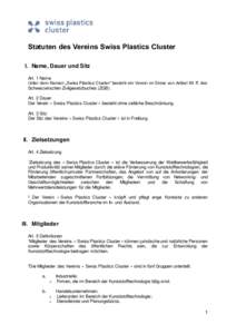 Statuten des Vereins Swiss Plastics Cluster I. Name, Dauer und Sitz Art. 1 Name Unter dem Namen „Swiss Plastics Cluster“ besteht ein Verein im Sinne von Artikel 60 ff. des Schweizerischen Zivilgesetzbuches (ZGB). Art