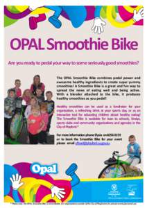 OPAL Smoothie Bike Are you ready to pedal your way to some seriously good smoothies? The OPAL Smoothie Bike combines pedal power and awesome healthy ingredients to create super yummy smoothies! A Smoothie Bike is a great