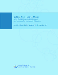 Getting from Here to There: UDL, Global Positioning Systems, and Lessons for Improving Education David H. Rose, Ed.D., & Jenna W. Gravel, Ed. M.  National Center on UDL