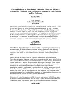 Partnership Invest in Kids Meeting: Innovative Polices and Advocacy Strategies for Promoting Early Childhood Development in Latin America and the Caribbean Speaker Bios Peter Holland Senior Education Specialist
