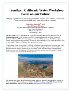 Southern California Water Workshop: Focus on our Future Bringing together leaders of industry, government, research and academics to discuss the framework of a sustainable water future for Southern California Thursday, A