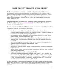 DYER COUNTY PROMISE SCHOLARSHIP The Dyer County Promise Scholarship is funded by the Dyersburg City and Dyer County governments in an effort to provide opportunity for the residents of Dyer County to obtain a higher educ