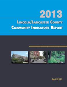 2013  LINCOLN/LANCASTER COUNTY COMMUNITY INDICATORS REPORT  April 2013