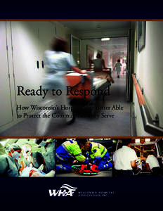 Ready to Respond How Wisconsin’s Hospitals Are Better Able to Protect the Communities They Serve WHEPP Leadership Bill Bazan, Wisconsin Hospital Association, Milwaukee (retired)