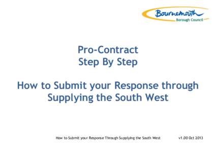 Pro-Contract Step By Step How to Submit your Response through Supplying the South West  How to Submit your Response Through Supplying the South West