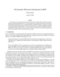 The Semantic Web and an Introduction to RDF Thomas Krichel August 8, 2002 Abstract The semantic web is an effort promoted by the World Wide Web Consortium (W3C) to make more machineprocessable information available on th