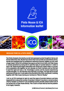 Pieta House & ICA Information leaflet MESSAGE FROM ICA & PIETA HOUSE Two thirds of people who died by suicide had expressed suicidal thoughts to family and friends before they died. Studies have shown that more suicides 