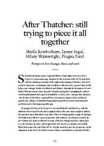 After Thatcher: still trying to piece it all together Sheila Rowbotham, Lynne Segal, Hilary Wainwright, Pragna Patel Prospects for change, then and now