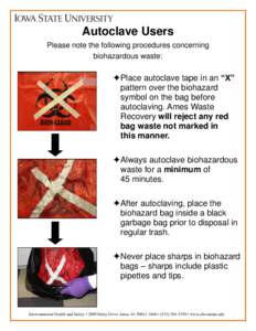 Autoclave Users Please note the following procedures concerning biohazardous waste: Place autoclave tape in an “X” pattern over the biohazard