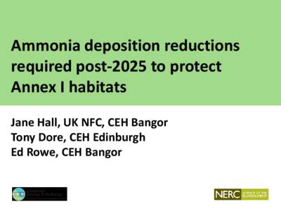 Ammonia deposition reductions required post-2025 to protect Annex I habitats Jane Hall, UK NFC, CEH Bangor Tony Dore, CEH Edinburgh Ed Rowe, CEH Bangor