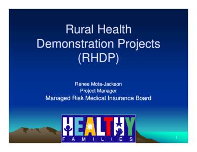 Rural Health Demonstration Projects (RHDP) Renee Mota Mota--Jackson Project Manager
