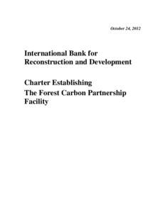 October 24, 2012  International Bank for Reconstruction and Development Charter Establishing The Forest Carbon Partnership