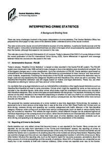 INTERPRETING CRIME STATISTICS A Background Briefing Note There are many challenges involved in the proper interpretation of crime statistics. The Central Statistics Office has prepared this short paper to help users of t