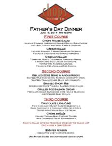 Father’s Day Dinner June 15, [removed]4pm to 9pm First Course Chops House Salad Julienne Romaine, Hardwood Smoked Bacon, Bleu Cheese,