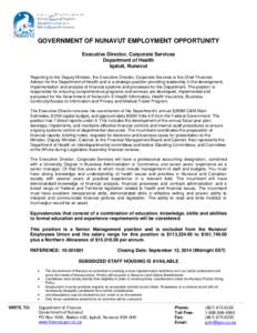 GOVERNMENT OF NUNAVUT EMPLOYMENT OPPORTUNITY Executive Director, Corporate Services Department of Health Iqaluit, Nunavut Reporting to the Deputy Minister, the Executive Director, Corporate Services is the Chief Financia