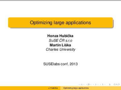 Optimizing large applications ˇ Honza Hubicka ˇ s.r.o SuSE CR Martin Liška
