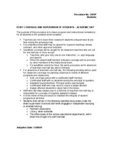 Procedure No. 3401P Students STAFF COVERAGE AND SUPERVISION OF STUDENTS – ACADEMIC DAY The purpose of this procedure is to insure program and instructional consistency for all students to the greatest extent possible.