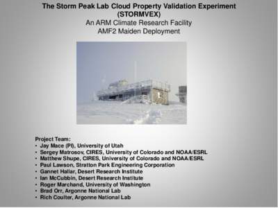 The Storm Peak Lab Cloud Property Validation Experiment (STORMVEX) An ARM Climate Research Facility AMF2 Maiden Deployment  Project Team: