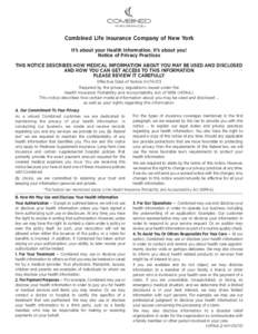 Combined Life Insurance Company of New York It’s about your Health Information. It’s about you! Notice of Privacy Practices THIS NOTICE DESCRIBES HOW MEDICAL INFORMATION ABOUT YOU MAY BE USED AND DISCLOSED AND HOW YO