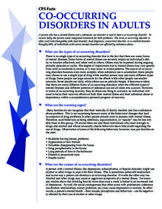 CPS Facts  CO-OCCURRING DISORDERS IN ADULTS A person who has a mental illness and a substance use disorder is said to have a co-occurring disorder. To recover fully, the person needs integrated treatment for both problem