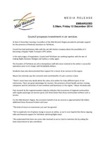 MEDIA RELEASE EMBARGOED 5.59am, Friday 12 December 2014 Council proposes investment in air services At their 3 December meeting, Councillors of the Mid-Western Region provided in principle support