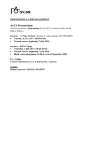 PROFESSIONAL STUDIES DEPARTMENT  ACCA Presentations You are invited to a Presentation for all ACCA courses which will be held as follows: Limassol - At Plato Institute (Souliou 8, Agios Ioannis, Tel[removed])