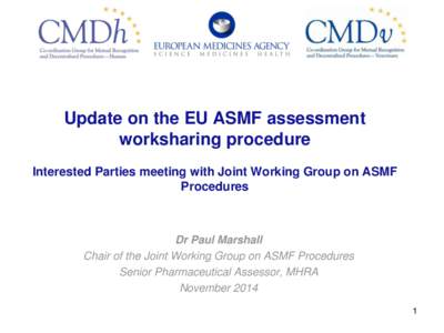 Update on the EU ASMF assessment worksharing procedure Interested Parties meeting with Joint Working Group on ASMF Procedures  Dr Paul Marshall