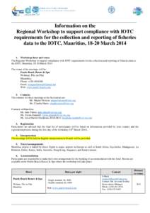 Information on the Regional Workshop to support compliance with IOTC requirements for the collection and reporting of fisheries data to the IOTC, Mauritius, 18-20 March[removed]Workshop dates and venue The Regional Works