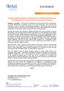 STATEMENT FOR IMMEDIATE RELEASE Animal Health Industry commends the Codex Alimentarius Commission for its success over the last 50 years Brussels, 1 July 2013 –The International Federation for Animal Health (IFAH) cong