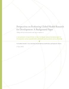 Perspectives on Evaluating Global Health Research for Development: A Background Paper Taking stock of current practice and ways to improve it CANADIAN COALITION FOR GLOBAL HEALTH RESEARCH Promoting better and more equita