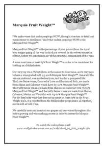Marquis Fruit Weight™ “We make wines that make people go WOW, through attention to detail and commitment to excellence.” And what makes people go WOW is the