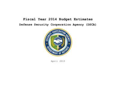 Fiscal Year 2014 Budget Estimates Defense Security Cooperation Agency (DSCA) April 2013  (This page intentionally left blank.)