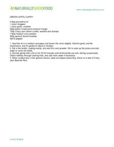 www.naturallygoodfood.co.uk GREEN LENTIL CURRY 2 tbsp groundnut oil 1 onion chopped 1 clove garlic, crushed 200g button mushrooms (halved if large)
