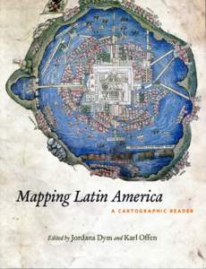 Mapping Latin America A CARTOGRAPHIC READER Edited by Jordana  Dym and Karl Offen