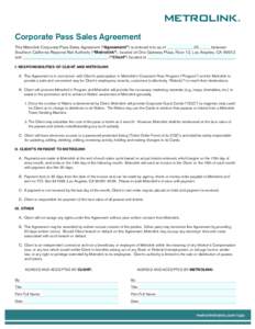 Corporate Pass Sales Agreement This Metrolink Corporate Pass Sales Agreement (“Agreement”) is entered into as of ____________, 20_____, between Southern California Regional Rail Authority (“Metrolink”), located a