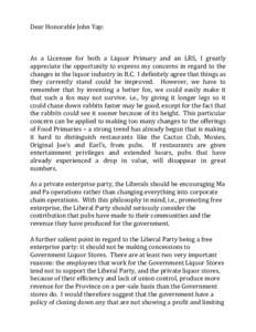 Dear Honorable John Yap:  As a Licensee for both a Liquor Primary and an LRS, I greatly appreciate the opportunity to express my concerns in regard to the changes in the liquor industry in B.C. I definitely agree that th