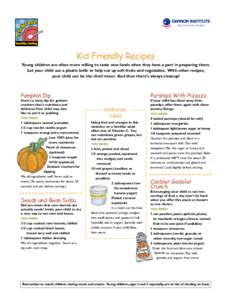 Nutrition for Health USA Kid Friendly Recipes Young children are often more willing to taste new foods when they have a part in preparing them. Let your child use a plastic knife to help cut up soft fruits and vegetables